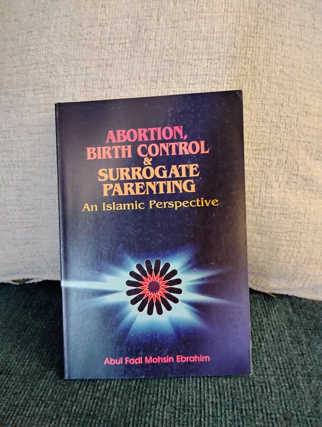 Abortion, Birth Control, & Surrogate Parenting - An Islamic Perspective (Abdul Fadl Mohsin Ebrahim)