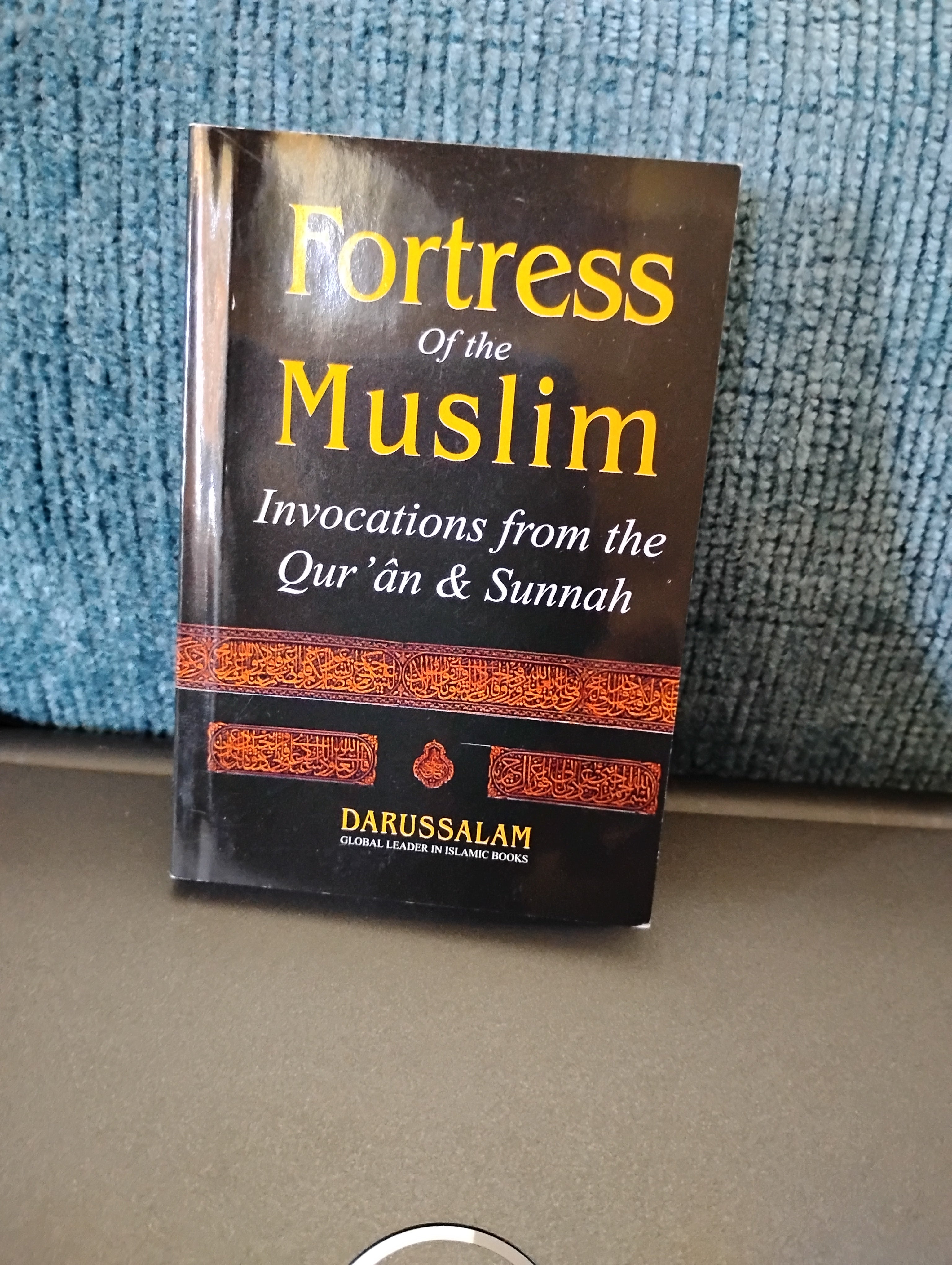 Fortress of the Muslim (a.k.a. Citadel of the Believers aka Hisnul Muslim) : Invocations from Qur'an & Sunnah (Sa'id ibn Wahf al Qahtaani)
